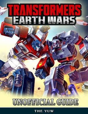 Book cover for Transformers Earth Wars Unofficial Guide