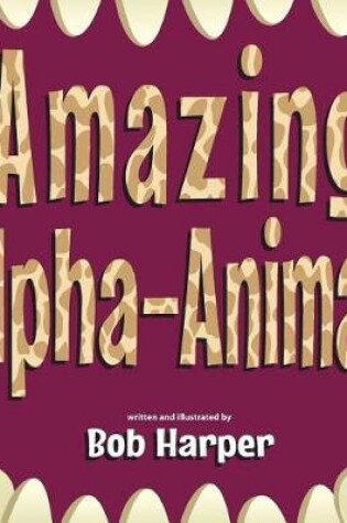 Cover of Amazing Alpha-Animals