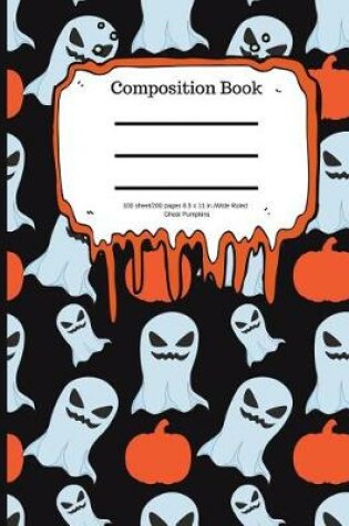 Cover of Composition Book 100 Sheet/200 Pages 8.5 X 11 In. Wide Ruled Ghosts Pumpkins