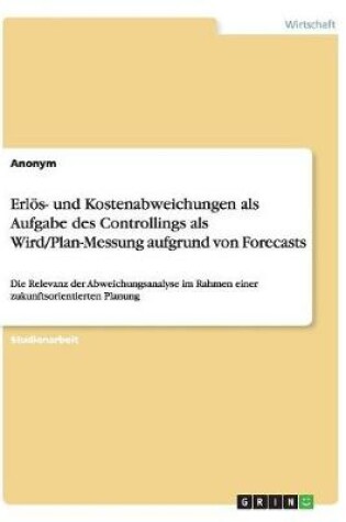 Cover of Erlös- und Kostenabweichungen als Aufgabe des Controllings als Wird/Plan-Messung aufgrund von Forecasts