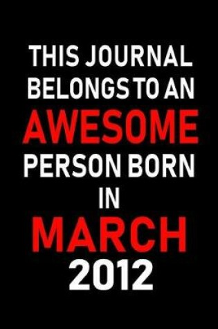 Cover of This Journal Belongs to an Awesome Person Born in March 2012