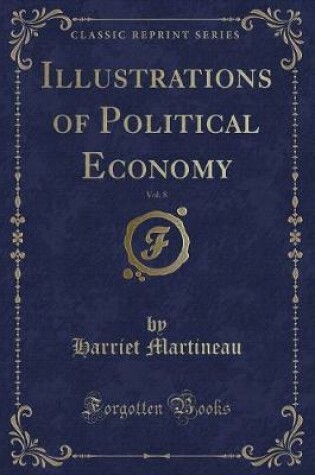 Cover of Illustrations of Political Economy, Vol. 8 (Classic Reprint)