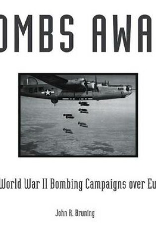 Cover of Bombs Away!: The World War II Bombing Campaigns Over Europe