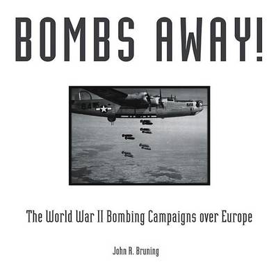 Book cover for Bombs Away!: The World War II Bombing Campaigns Over Europe