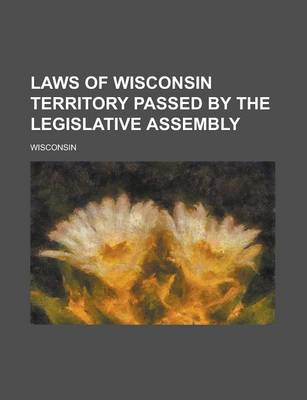 Book cover for Laws of Wisconsin Territory Passed by the Legislative Assembly