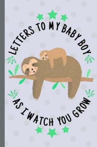 Cover of Letters to my baby boy as I watch you grow