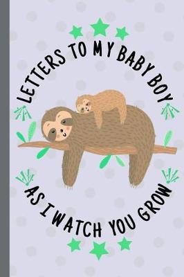 Book cover for Letters to my baby boy as I watch you grow