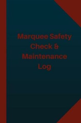 Cover of Marquee Safety Check & Maintenance Log (Logbook, Journal - 124 pages 6x9 inches)