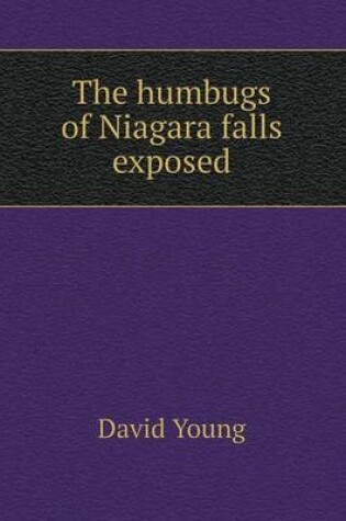 Cover of The humbugs of Niagara falls exposed