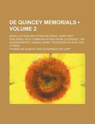Book cover for de Quincey Memorials (Volume 2); Being Letters and Other Records, Here First Published. with Communications from Coleridge, the Wordsworths, Hannah More, Professor Wilson, and Others