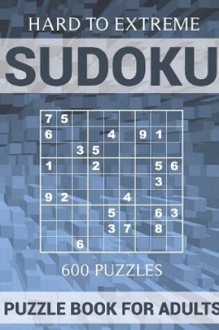Cover of Sudoku Puzzle Book for Adults - 600 Puzzles - Hard to Extreme