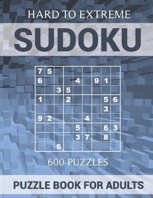 Book cover for Sudoku Puzzle Book for Adults - 600 Puzzles - Hard to Extreme