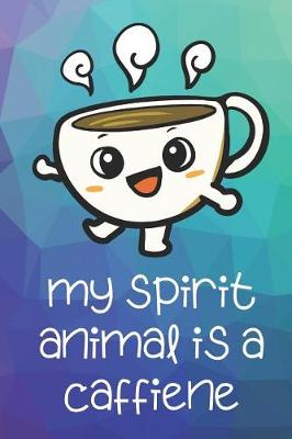 Book cover for My Spirit Animal Is Caffiene