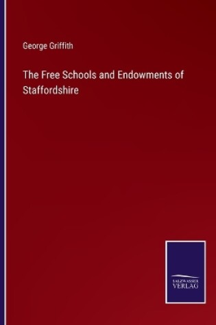 Cover of The Free Schools and Endowments of Staffordshire