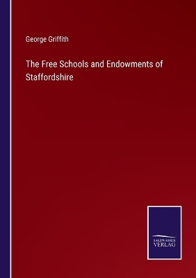 Book cover for The Free Schools and Endowments of Staffordshire