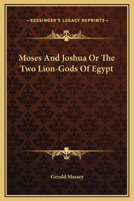 Book cover for Moses And Joshua Or The Two Lion-Gods Of Egypt