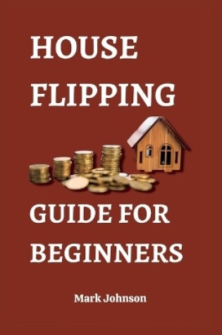 Cover of House Flipping Guide for Beginners