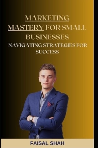 Cover of Marketing Mastery for Small Businesses