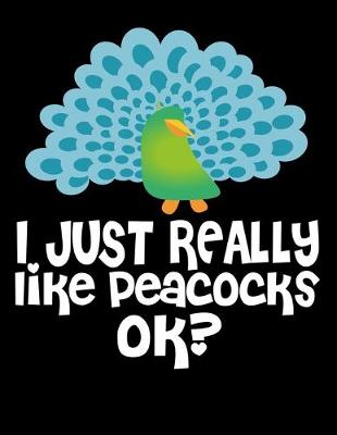 Book cover for I Just Really Like Peacocks Ok?