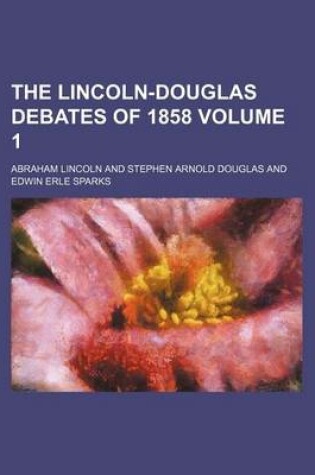 Cover of The Lincoln-Douglas Debates of 1858 Volume 1