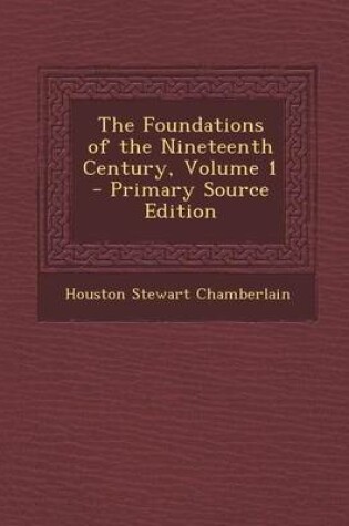 Cover of The Foundations of the Nineteenth Century, Volume 1 - Primary Source Edition