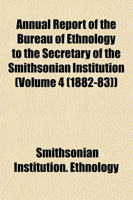 Book cover for Annual Report of the Bureau of Ethnology to the Secretary of the Smithsonian Institution (Volume 4 (1882-83))