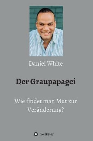 Cover of Der Graupapagei - Wie findet man Mut zur Veranderung?