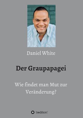 Book cover for Der Graupapagei - Wie findet man Mut zur Veranderung?