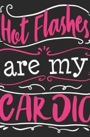 Cover of Hot Flashes Are My Cardio