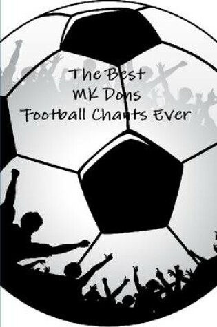 Cover of The Best MK Dons Football Chants Ever