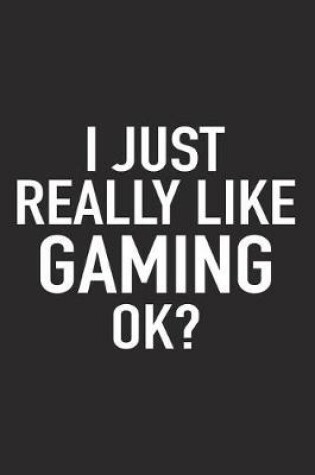 Cover of I Just Really Like Gaming Ok?