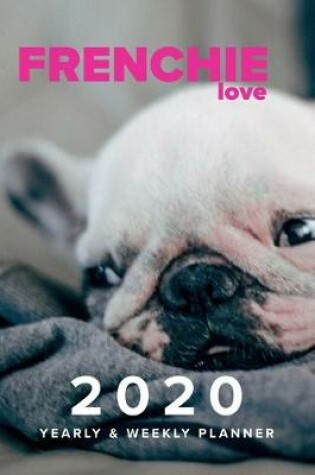 Cover of Frenchie Love 2020 Yearly & weekly Planner