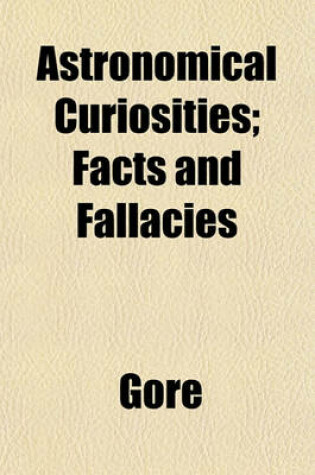 Cover of Astronomical Curiosities; Facts and Fallacies