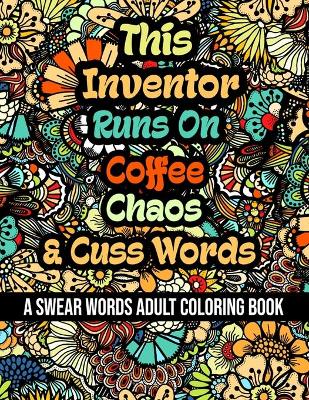 Book cover for This Inventor Runs On Coffee, Chaos and Cuss Words