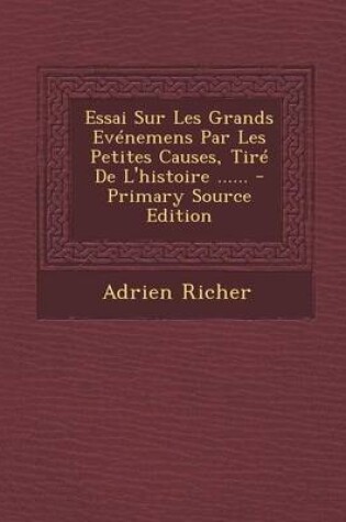 Cover of Essai Sur Les Grands Evenemens Par Les Petites Causes, Tire de L'Histoire ...... - Primary Source Edition