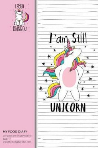 Cover of My Food Diary - Compatible With Weight Watchers - I am Still Unicorn