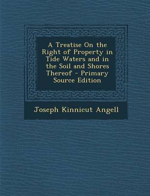 Book cover for A Treatise on the Right of Property in Tide Waters and in the Soil and Shores Thereof