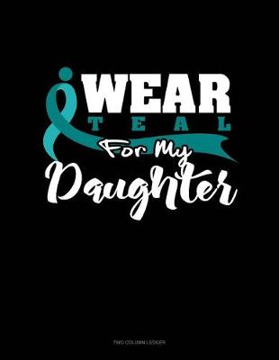 Book cover for I Wear Teal for My Daughter