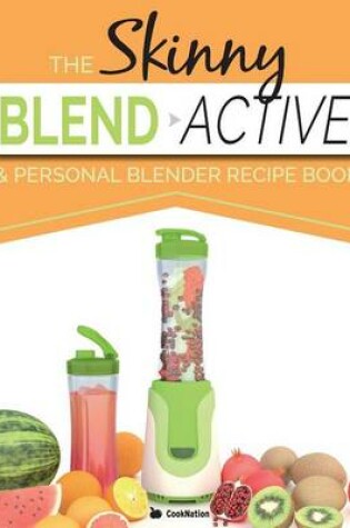 Cover of The Skinny Blend Active & Personal Blender Recipe Book