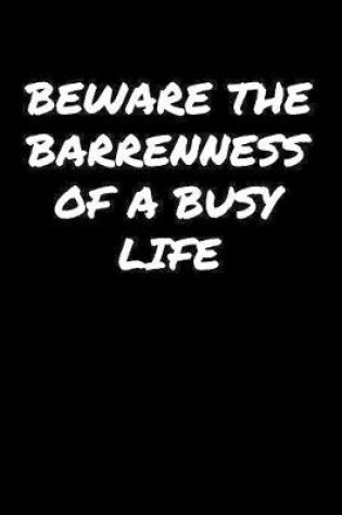 Cover of Beware The Barrenness Of A Busy Life����