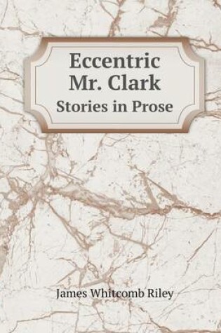 Cover of Eccentric Mr. Clark Stories in Prose