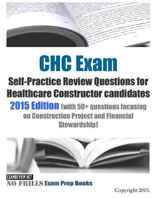 Book cover for CHC Exam Self-Practice Review Questions for Healthcare Constructor candidates