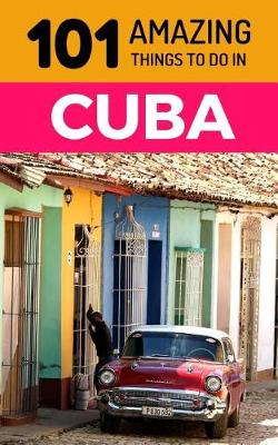 Cover of 101 Amazing Things to Do in Cuba