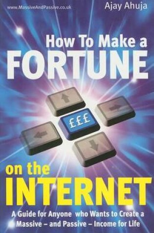 Cover of How to Make a Fortune on the Internet: A Guide for Anyone Who Wants to Create a Massive - And Passive - Income for Life