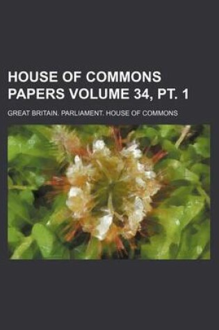 Cover of House of Commons Papers Volume 34, PT. 1