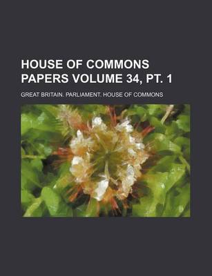 Book cover for House of Commons Papers Volume 34, PT. 1