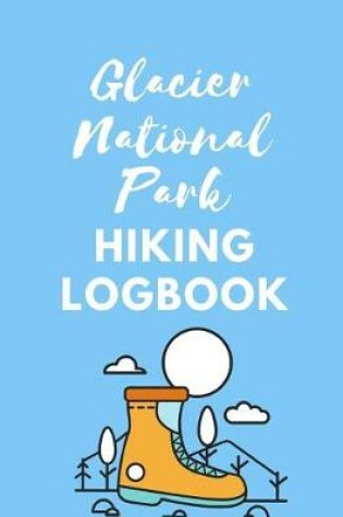 Cover of Glacier National Park Hiking Log Book