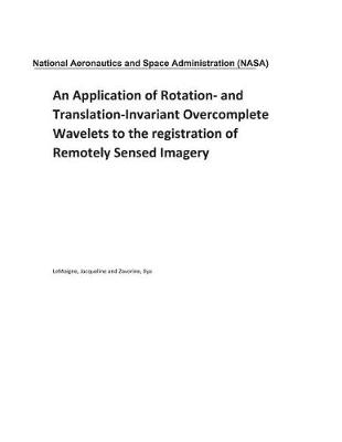 Book cover for An Application of Rotation- And Translation-Invariant Overcomplete Wavelets to the Registration of Remotely Sensed Imagery