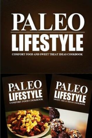 Cover of Paleo Lifestyle - Comfort Food and Sweet Treat Ideas Cookbook