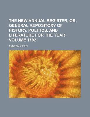 Book cover for The New Annual Register, Or, General Repository of History, Politics, and Literature for the Year Volume 1792